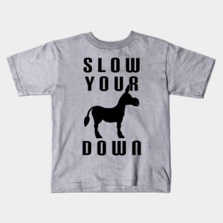 Slow Your Down Kids T-Shirt